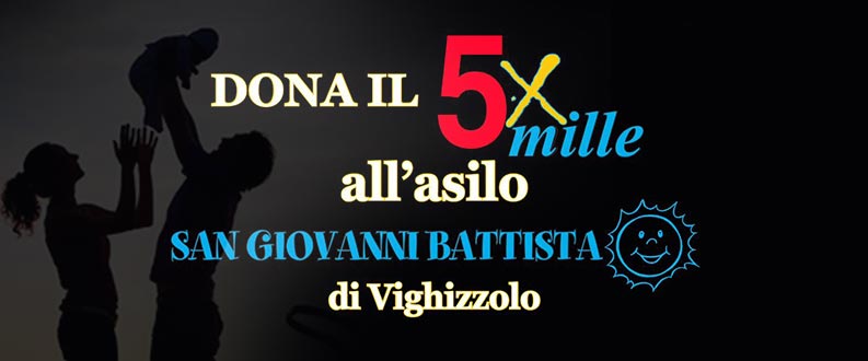 Dona il 5 X MILLE all’asilo S.G. Battista di Vighizzolo
